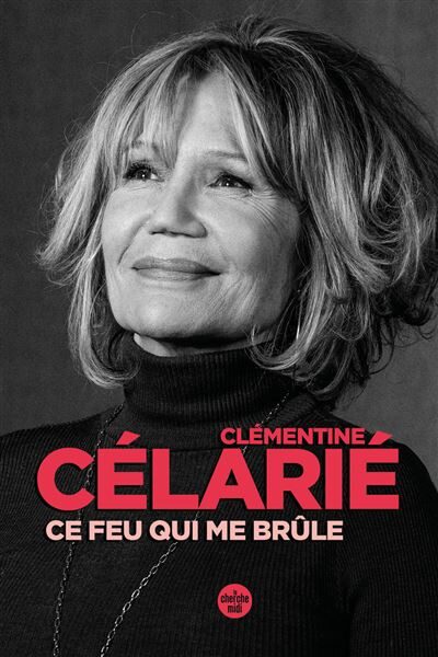 Ce feu qui me brûle Clémentine Célarié : une plongée sensible et vibrante dans la vie de la comédienne !