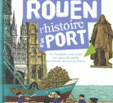 Rouen, l’histoire d’un port de Sophie Humann, Benjamin Lefort et Lionel Tarchala