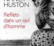 Reflets dans un oeil d’homme: le regard implacable de Nancy Huston sur la condition féminine