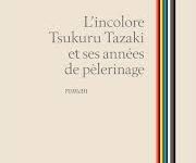 “L’Incolore Tsukuru Tazaki et ses années de pèlerinage” : un Murakami empreint de mélancolie chez Belfond