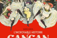 « L’incroyable histoire du French Cancan » de la censure au patrimoine, par Nadège Maruta