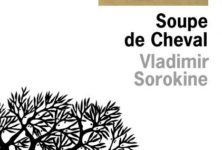 “Soupe de Cheval” de Vladimir Sorokine : une fable cruelle