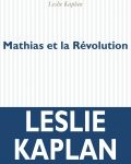 Leslie Kaplan, « Mathias et la Révolution » : intéressant, mais un peu artificiel