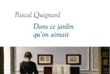 « Dans ce jardin qu’on aimait », Pascal Quignard : une ritournelle insistante