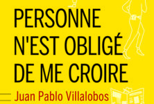 « Personne n’est obligé de me croire » de Juan Pablo Villalobos : C’est l’histoire d’un Mexicain, d’une Espagnole et d’un Chinois