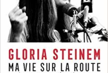 Ma Vie Sur La Route, Gloria Steinem : Mémoires d’une icône féministe