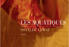 “Les Aquatiques” d’Osvalde Lewat, beau roman d’éveil à soi et de révolte