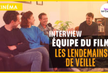 VIDÉO : INTERVIEW de l’équipe du Film LES LENDEMAINS DE VEILLE